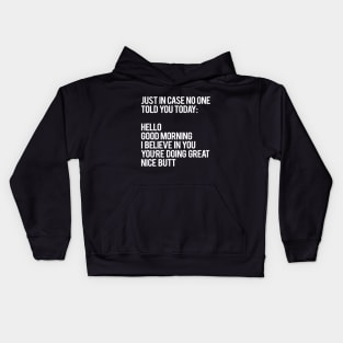 Just in case no one told you today Kids Hoodie